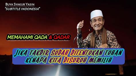 Cara Memahami Qadha Qadar Dan Kehendak Bebas Manusia Kh Buya Syakur