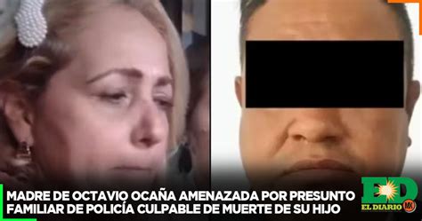 Madre De Octavio Ocaña Amenazada Por Presunto Familiar De Policía