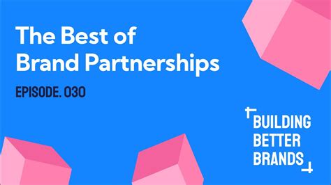 The Best Of Brand Partnerships Building Better Brands Youtube