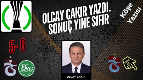 Olcay Ak R Yazd Trabzonspor Un St Gallen E Elenmesine Dair Sonu