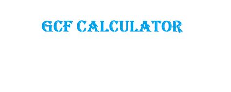 Gcf Calculator Best Way To Calculate Greatest Common Factor