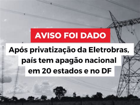 Após Privatização Da Eletrobras País Tem Apagão Nacional Em 25 Estados