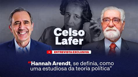 Celso Lafer Hannah Arendt Se Definia Como Uma Estudiosa Da Teoria