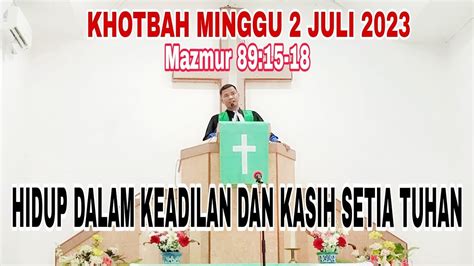 KHOTBAH MINGGU 2 JULI 2023 MAZMUR 89 15 18 HIDUP DALAM KEADILAN DAN