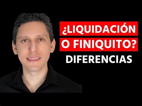 Finiquito Y Liquidaci N Funciones Y Diferencias Explicadas Punto Once