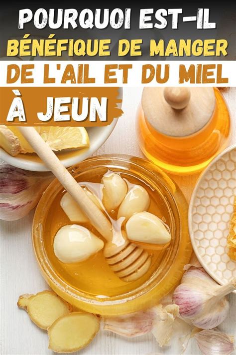 Pourquoi est il bénéfique de manger de l ail et du miel à jeun Ail