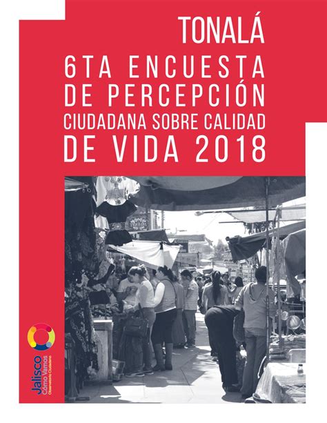 Tonalá 6º Encuesta de Percepción Ciudadana sobre Calidad de Vida 2018