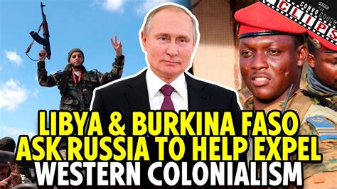 Libya And Burkina Faso Ask Russia To Help Expel Western Colonialism