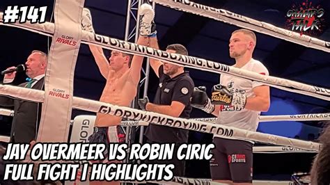 Jay Overmeer Vs Robin Ciric Full Fight Highlights Glory Rivals 3