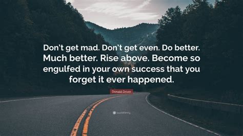 Donald Driver Quote “dont Get Mad Dont Get Even Do Better Much