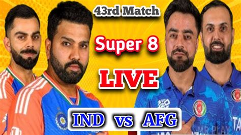 AFG Vs IND 43rd Match T20 WC 2024 Live Score Cricketlive Cricket