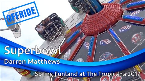 Superbowl Darren Matthews Offride Spring Funland At The Tropicana