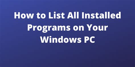 List All Windows Programs How To List All Installed Programs On Your