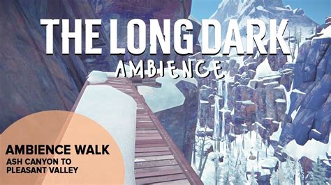 The Long Dark Ambience Ambience Walk Ash Canyon To Pleasant Valley