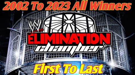 2002 To 2023 Fisrt To Last All Elimination Chamber Winners YouTube