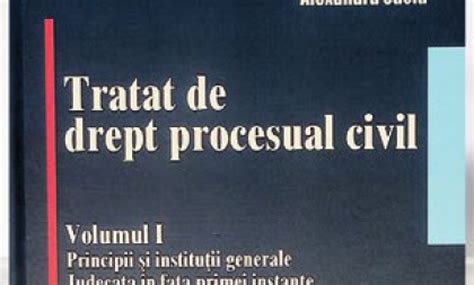 Tratat De Drept Procesual Civil Vol I Principii și Instituții