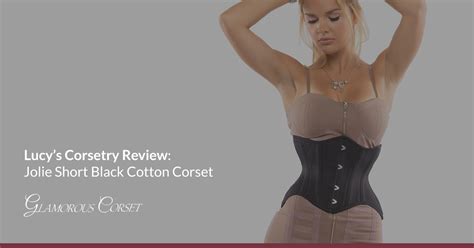 Lucys Corsetry Review Jolie Short Black Cotton Corset Glamorous Corset