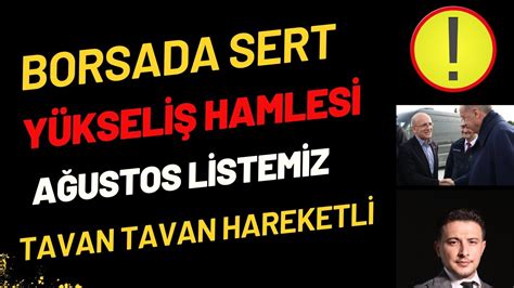 Borsada Sert Yükseliş Ağustos Listemiz Tavan Tavan Hareketli Borsa