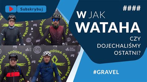 Gravel W Jak Wataha Ultramaraton Rowerowy Wataha Wiosna Czy