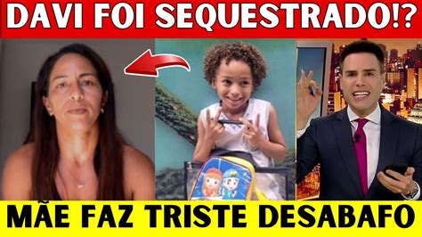 Urgente Davi Foi Sequestrado e Mãe Fez Forte Desabafo que Choca