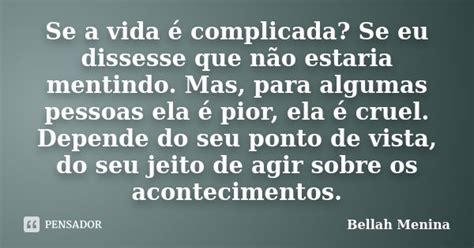 Se A Vida é Complicada Se Eu Dissesse Bellah Menina Pensador