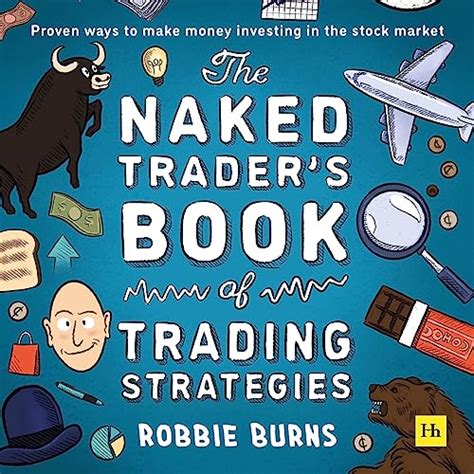 The Naked Trader S Book Of Trading Strategies By Robbie Burns