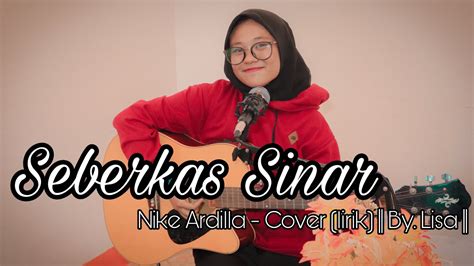 Seberkas Sinar Nike Ardilla Cover Lirik Akustik By Lisa