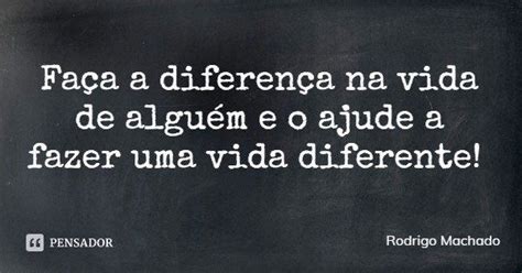 Fa A A Diferen A Na Vida De Algu M E Rodrigo Machado Pensador