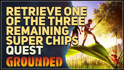 Retrieve One Of The Three Remaining Super Chips Grounded Youtube