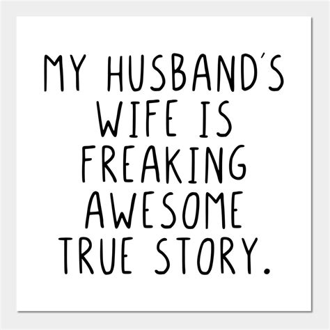 My Husbands Wife Is Freaking Awesome True Story Wall And Art Print My