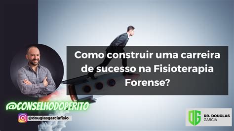 Como Construir Uma Carreira De Sucesso Na Fisioterapia Forense Dr