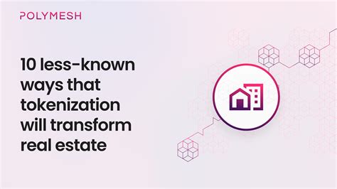 Less Known Ways That Real Estate Tokenization Will Transform The