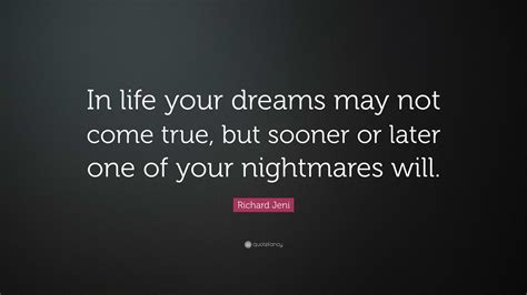 Richard Jeni Quote: “In life your dreams may not come true, but sooner