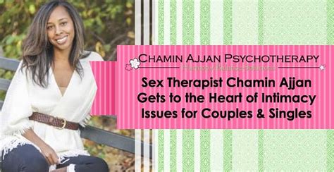 Sex Therapist Chamin Ajjan Gets To The Heart Of Intimacy Issues For Couples Singles