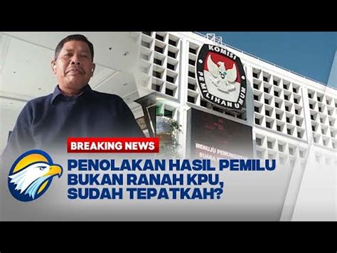 Breaking News Respon Eks Komisioner Kpu Soal Penolakan Hasil Pemilu