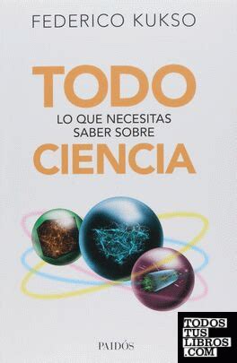 Todo Lo Que Necesitas Saber Sobre Ciencia De Federico Kukso