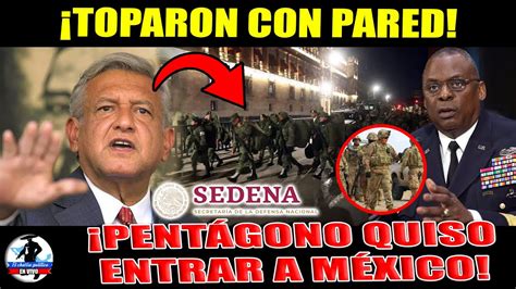 ALERTA MÉXICO Pentágono Quería Invadir México AMLO Defenderá