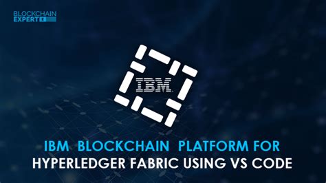 Ibm Blockchain Platform For Hyperledger Fabric Using Vs Code