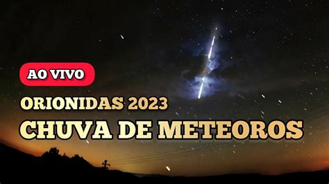 CHUVA DE METEOROS ORIONIDAS AO VIVO YouTube