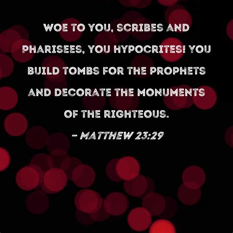 Matthew 2329 Woe To You Scribes And Pharisees You Hypocrites You