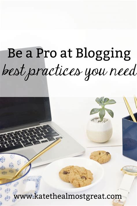 Be A Pro At Blogging Best Practices You Need