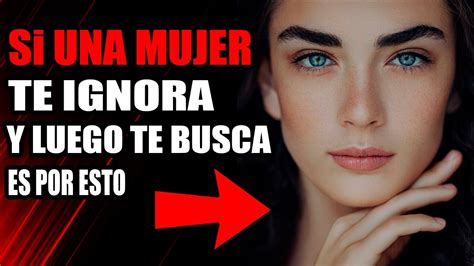 Descubre Las Razones Por Las Que Una Mujer Te Rechaza Y Luego Te Busca