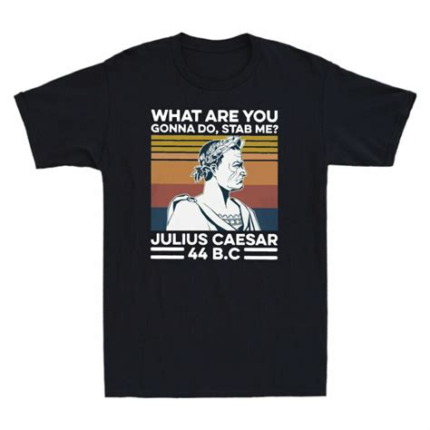 What Are You Gonna Do Stab Me Julius Caesar Vintage Men S T Shirt