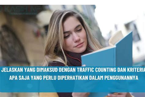 JELASKAN YANG DIMAKSUD DENGAN TRAFFIC COUNTING DAN KRITERIA APA SAJA