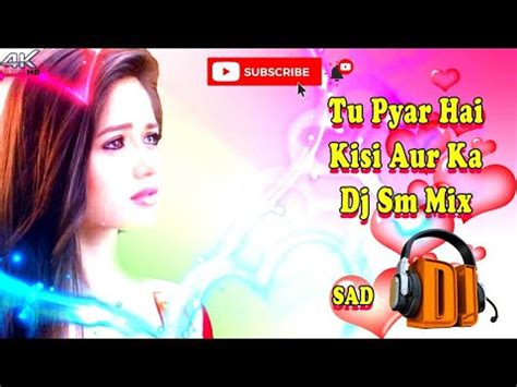 Tu Pyar Hai Kisi Aur Ka Dj Remix Dj Sm Mix Tu Pyar Hai Kisi