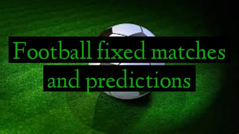 Football Fixed Matches And Predictions Football Predictions Betting