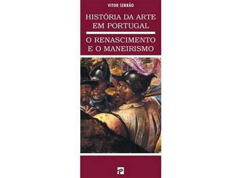 Livro O Renascimento e o Maneirismo História da Arte em Portugal de