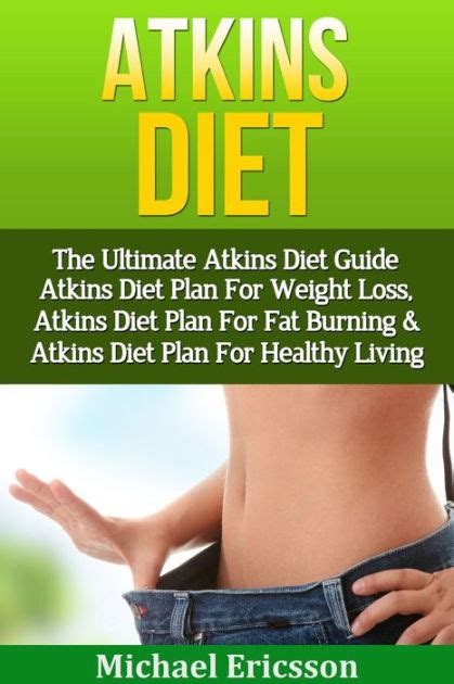 Atkins Diet The Ultimate Atkins Diet Guide Atkins Diet Plan For