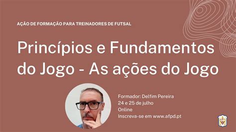 Ação de Formação de Futsal Princípios e Fundamentos de Jogo As