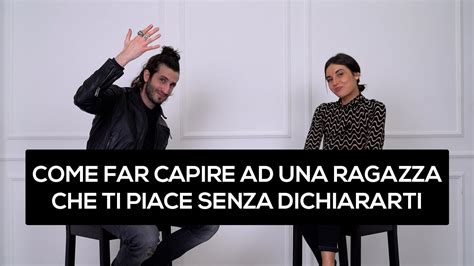 Come Far Capire Ad Una Ragazza Che Ti Piace Senza Dichiararti Youtube